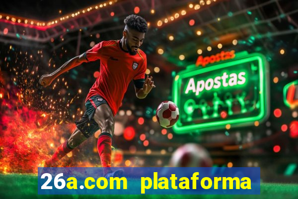 26a.com plataforma de jogos